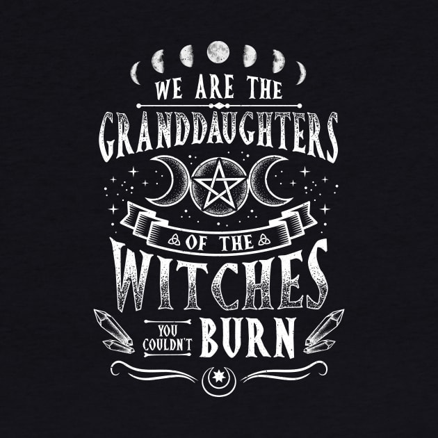 We Are The Granddaughters Of The Witches - Witchcraft by biNutz